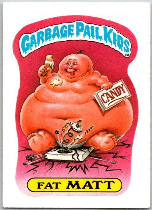 1985 Topps Garbage Pail Kids Series NNO Fat Matt  V44685